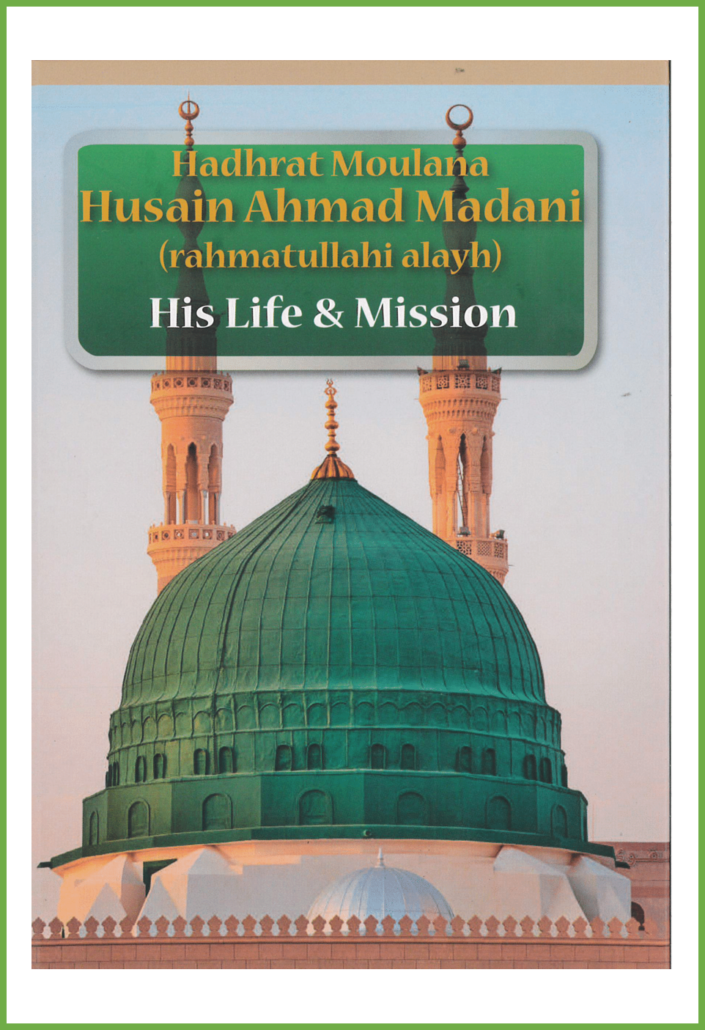 Moulana Hussein Ahmed Madani (rahimahu allah), His life and Mission