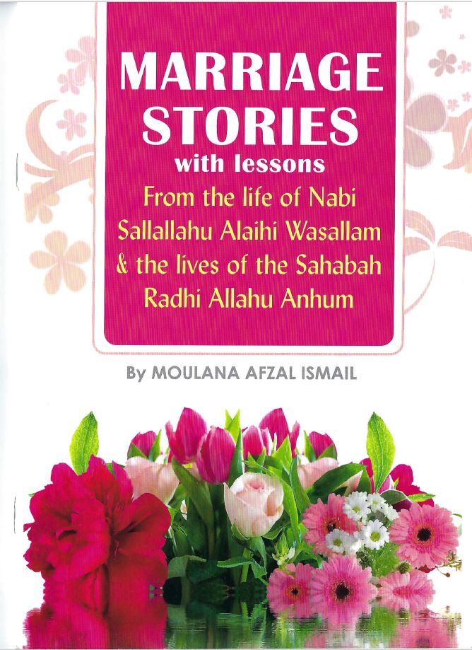 Marriage Stories with lessons from the life of Nabi Sallallahu Alaihi Wasallam & the lives of the Sahabah Radhi Allahu Anhum